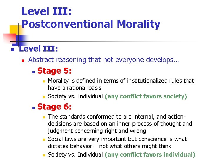 Level III: Postconventional Morality n Level III: n Abstract reasoning that not everyone develops…