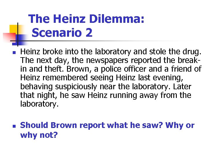 The Heinz Dilemma: Scenario 2 n n Heinz broke into the laboratory and stole