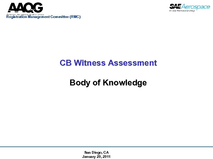 Registration Management Committee (RMC) CB Witness Assessment Body of Knowledge San Diego, CA January