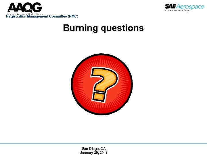 Registration Management Committee (RMC) Burning questions San Diego, CA January 20, 2011 