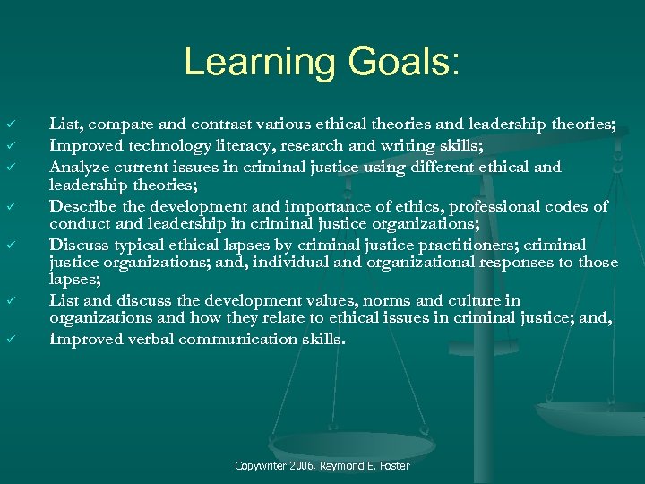 Learning Goals: ü ü ü ü List, compare and contrast various ethical theories and