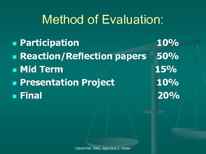 Method of Evaluation: n n n Participation 10% Reaction/Reflection papers 50% Mid Term 15%