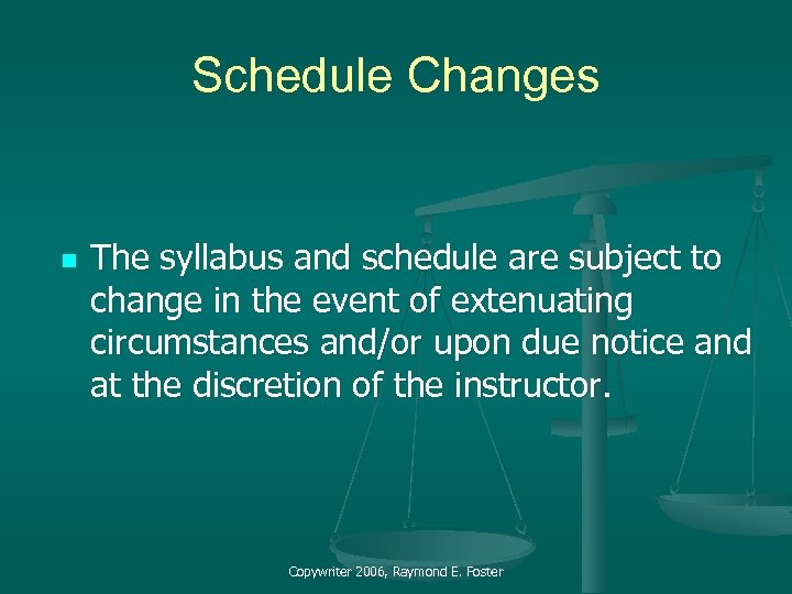 Schedule Changes n The syllabus and schedule are subject to change in the event