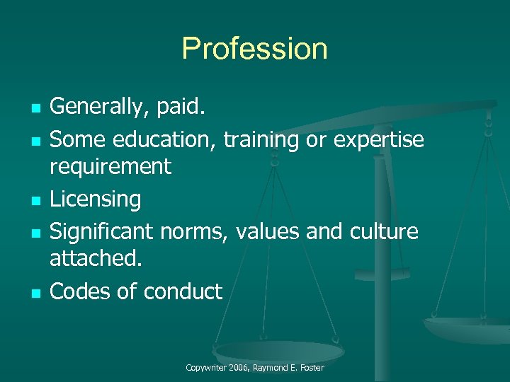 Profession n n Generally, paid. Some education, training or expertise requirement Licensing Significant norms,