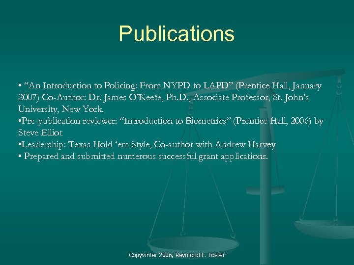 Publications • “An Introduction to Policing: From NYPD to LAPD” (Prentice Hall, January 2007)