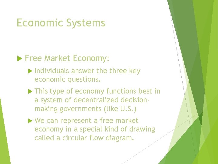 Economic Systems Free Market Economy: Individuals answer the three key economic questions. This type