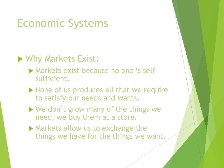 Economic Systems Why Markets Exist: Markets exist because no one is selfsufficient. None of