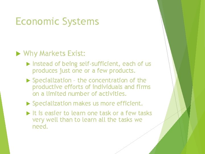 Economic Systems Why Markets Exist: Instead of being self-sufficient, each of us produces just