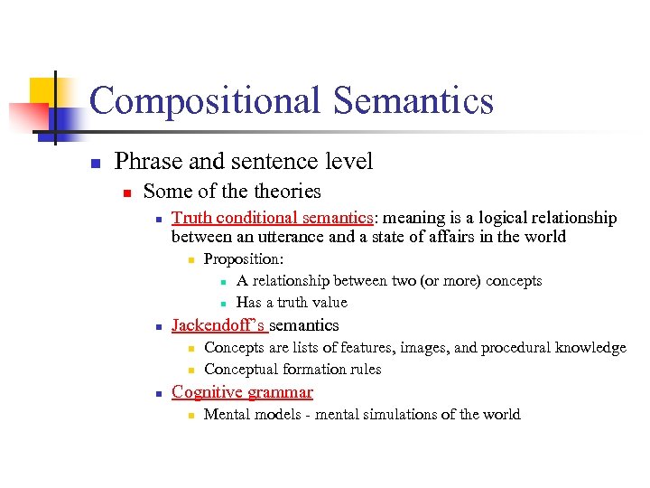Compositional Semantics n Phrase and sentence level n Some of theories n Truth conditional