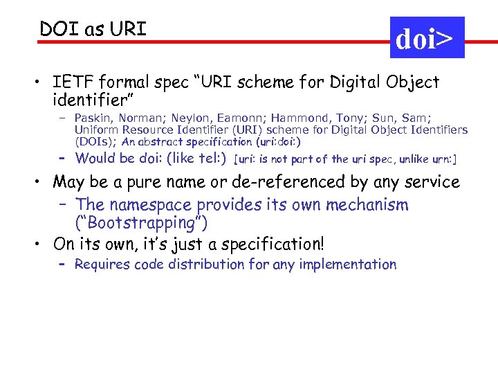 DOI as URI doi> • IETF formal spec “URI scheme for Digital Object identifier”