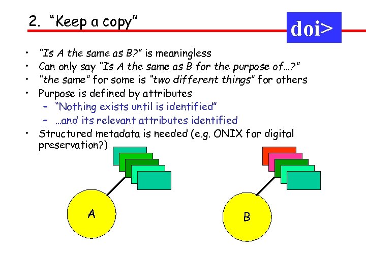 2. “Keep a copy” doi> • • “Is A the same as B? ”