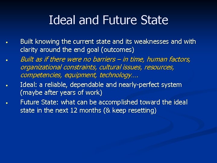 Ideal and Future State • Built knowing the current state and its weaknesses and