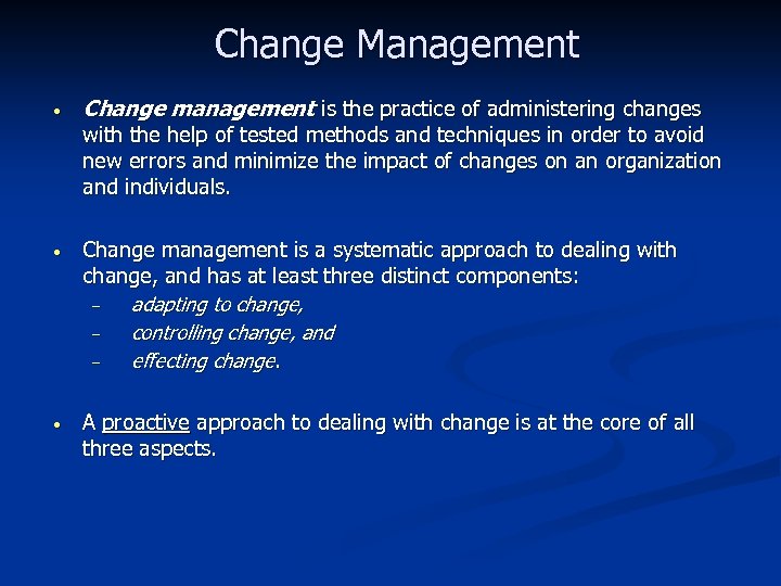 Change Management • Change management is the practice of administering changes with the help