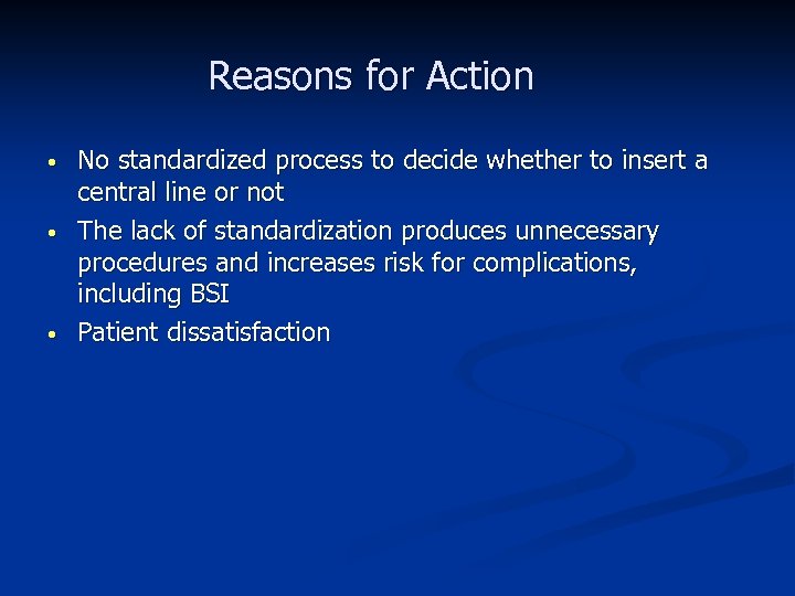 Reasons for Action • • • No standardized process to decide whether to insert