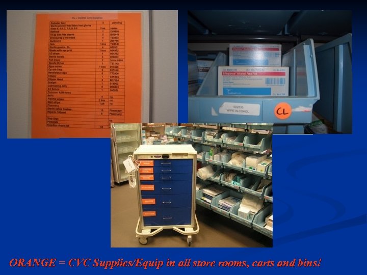 ORANGE = CVC Supplies/Equip in all store rooms, carts and bins! 