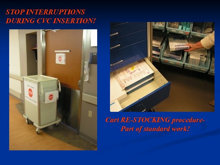 STOP INTERRUPTIONS DURING CVC INSERTION! Cart RE-STOCKING procedure. Part of standard work! 
