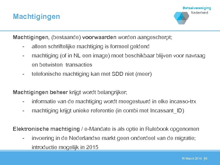 Machtigingen, (bestaande) voorwaarden worden aangescherpt; - alleen schriftelijke machtiging is formeel geldend machtiging (of