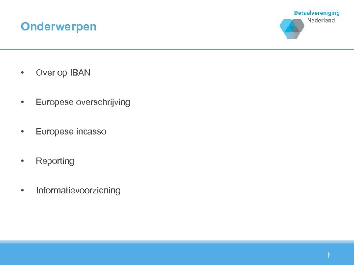 Onderwerpen • Over op IBAN • Europese overschrijving • Europese incasso • Reporting •