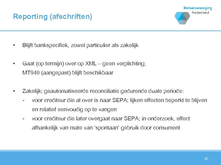 Reporting (afschriften) • Blijft bankspecifiek, zowel particulier als zakelijk • Gaat (op termijn) over