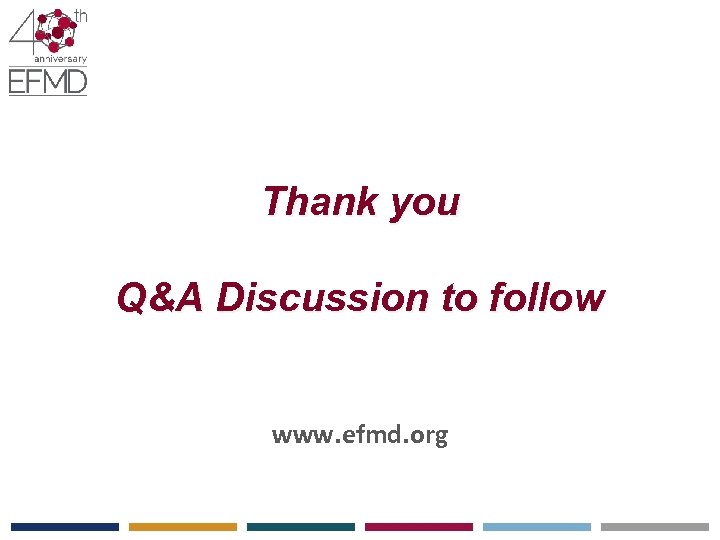 Thank you Q&A Discussion to follow www. efmd. org 