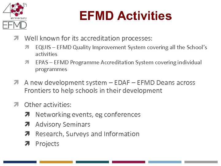 EFMD Activities Well known for its accreditation processes: EQUIS – EFMD Quality Improvement System
