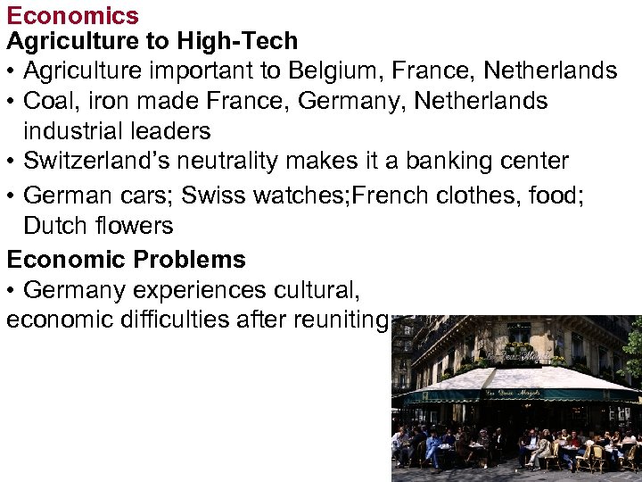 Economics Agriculture to High-Tech • Agriculture important to Belgium, France, Netherlands • Coal, iron