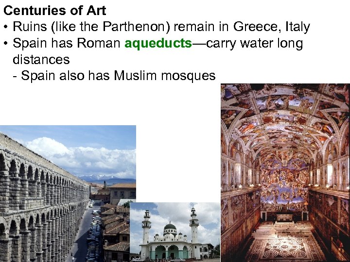 Centuries of Art • Ruins (like the Parthenon) remain in Greece, Italy • Spain