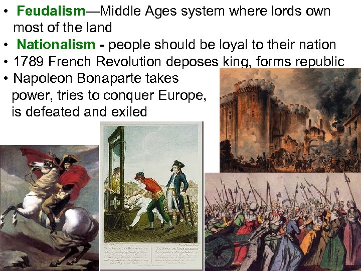  • Feudalism—Middle Ages system where lords own most of the land • Nationalism