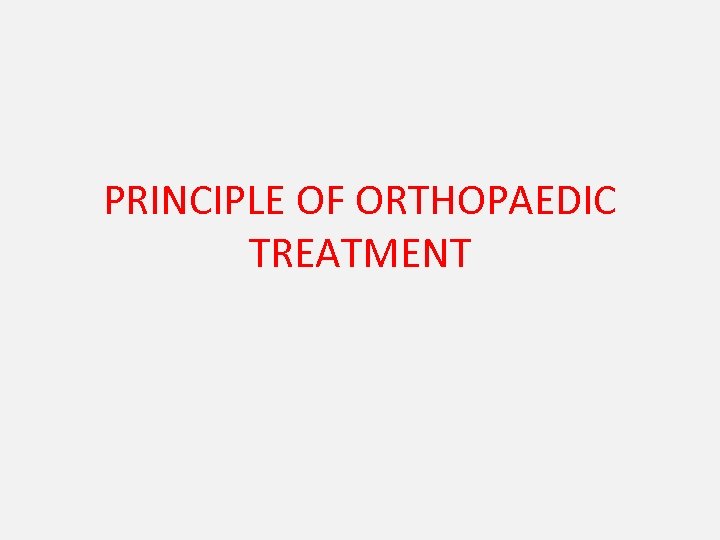 PRINCIPLE OF ORTHOPAEDIC TREATMENT 