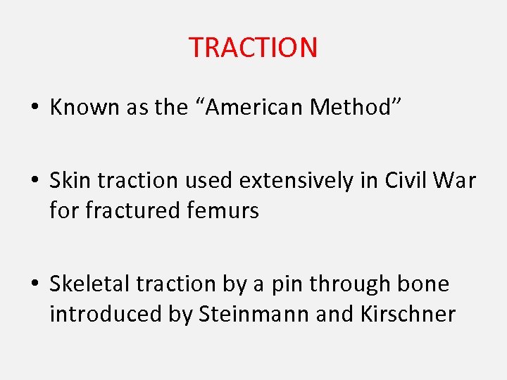 TRACTION • Known as the “American Method” • Skin traction used extensively in Civil