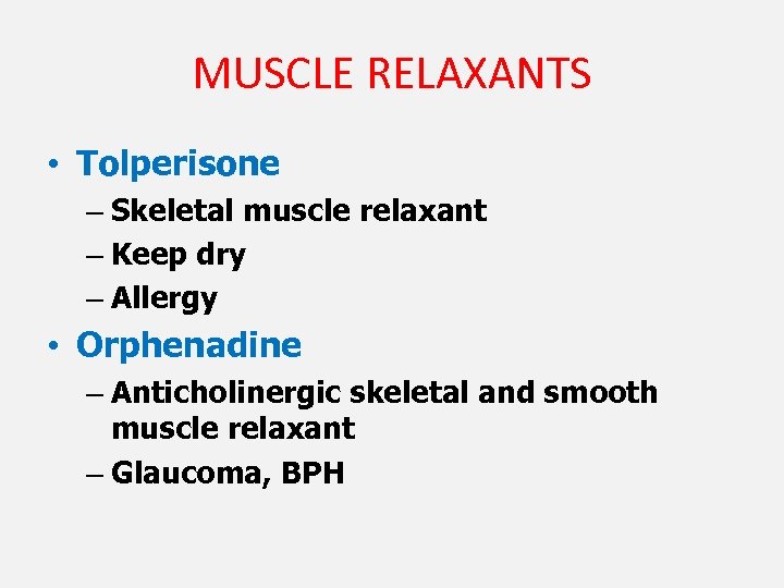 MUSCLE RELAXANTS • Tolperisone – Skeletal muscle relaxant – Keep dry – Allergy •