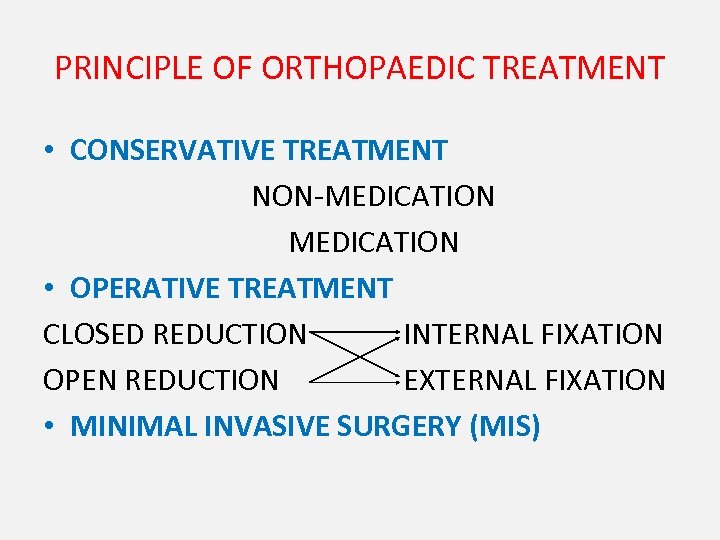 PRINCIPLE OF ORTHOPAEDIC TREATMENT • CONSERVATIVE TREATMENT NON-MEDICATION • OPERATIVE TREATMENT CLOSED REDUCTION INTERNAL