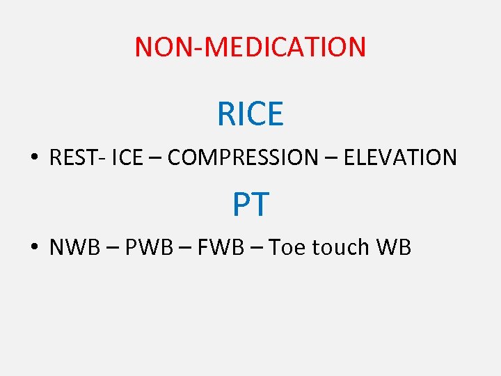 NON-MEDICATION RICE • REST- ICE – COMPRESSION – ELEVATION PT • NWB – PWB