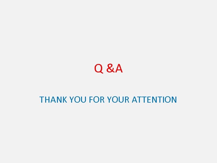 Q &A THANK YOU FOR YOUR ATTENTION 