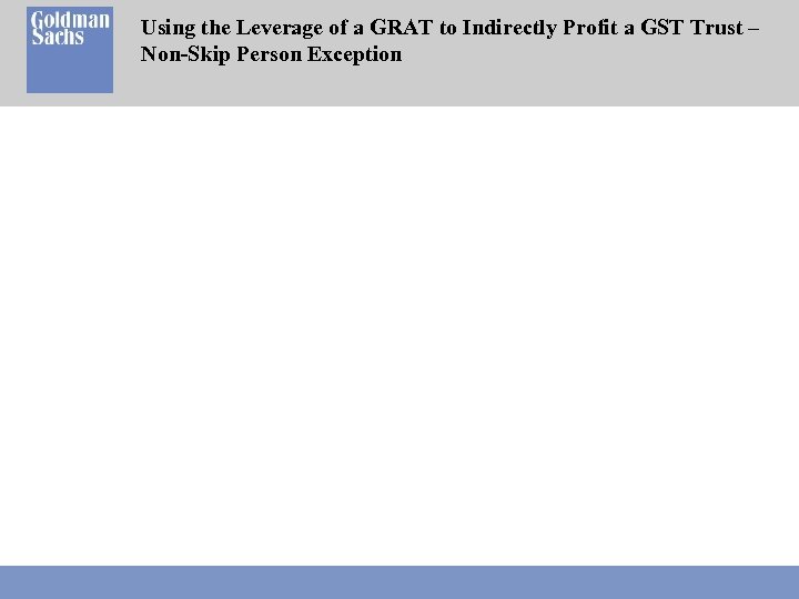 Using the Leverage of a GRAT to Indirectly Profit a GST Trust – Non-Skip
