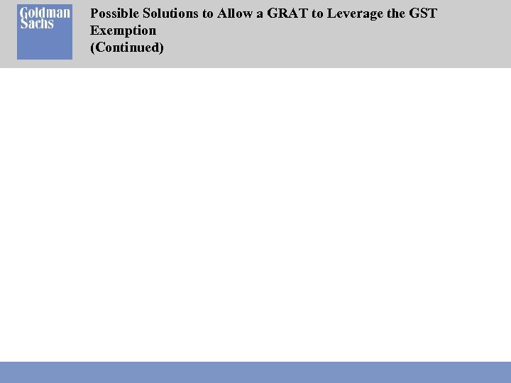 Possible Solutions to Allow a GRAT to Leverage the GST Exemption (Continued) 