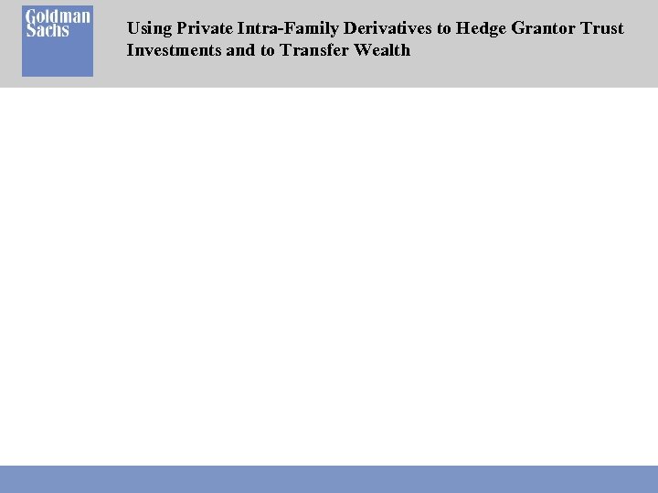 Using Private Intra-Family Derivatives to Hedge Grantor Trust Investments and to Transfer Wealth 