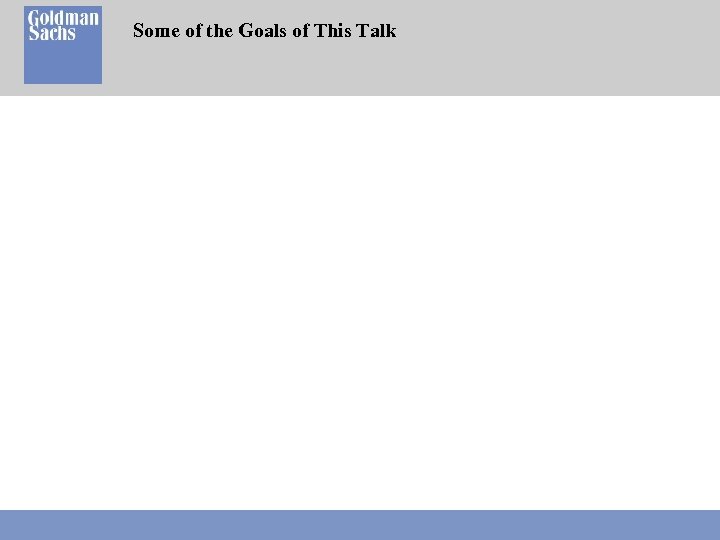 Some of the Goals of This Talk 