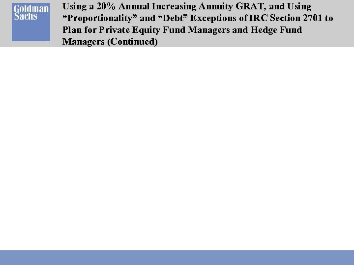 Using a 20% Annual Increasing Annuity GRAT, and Using “Proportionality” and “Debt” Exceptions of