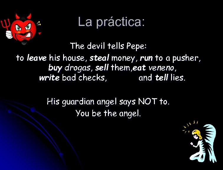 La práctica: The devil tells Pepe: to leave his house, steal money, run to