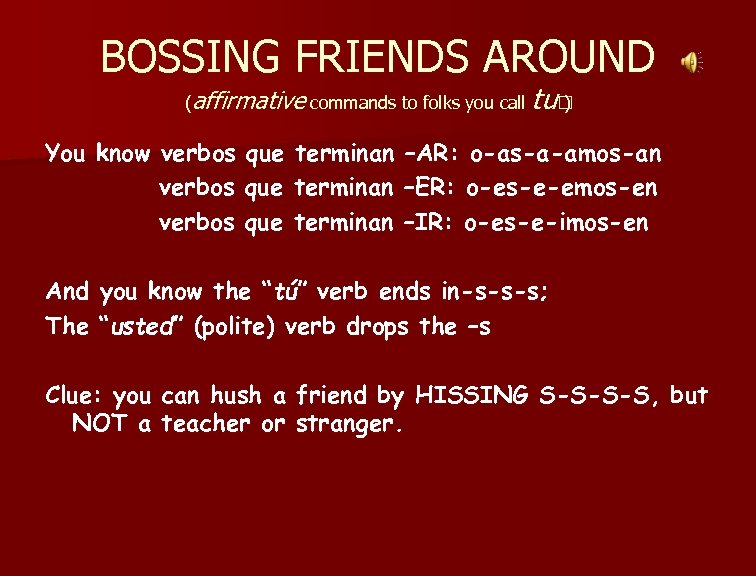 BOSSING FRIENDS AROUND (affirmative commands to folks you call You know verbos que que