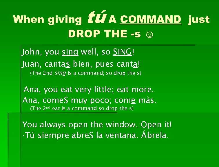tú When giving A COMMAND just DROP THE -s ☺ John, you sing well,