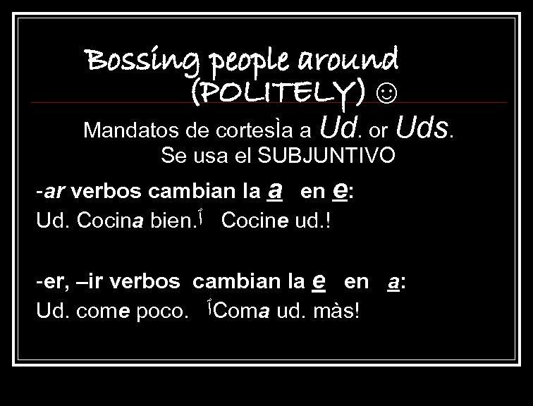 Bossing people around (POLITELY)☺ Mandatos de cortesÌa a Ud. or Uds. Se usa el