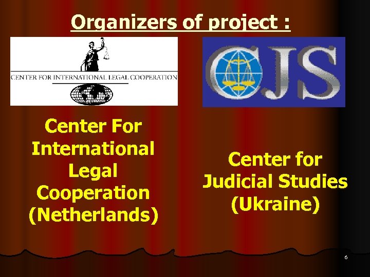 Organizers of project : Center For International Legal Cooperation (Netherlands) Center for Judicial Studies