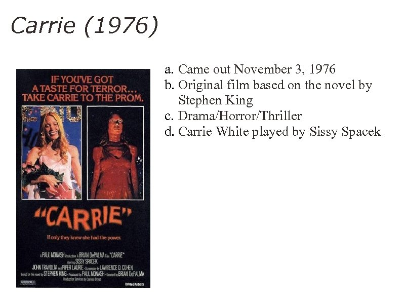 Carrie (1976) a. Came out November 3, 1976 b. Original film based on the