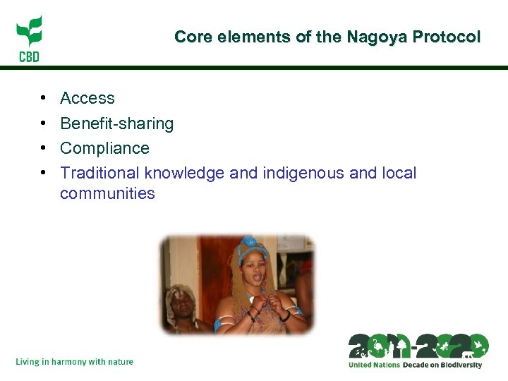 Core elements of the Nagoya Protocol • • Access Benefit-sharing Compliance Traditional knowledge and