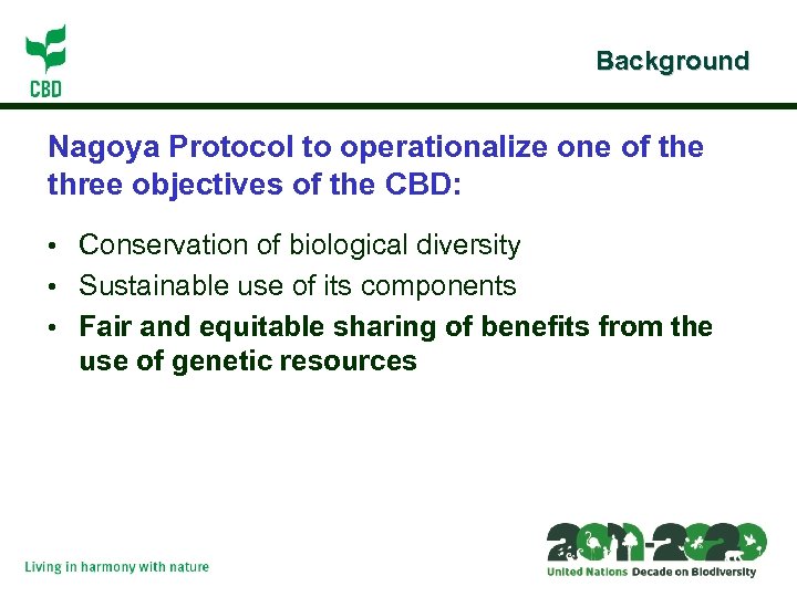 Background Nagoya Protocol to operationalize one of the three objectives of the CBD: •