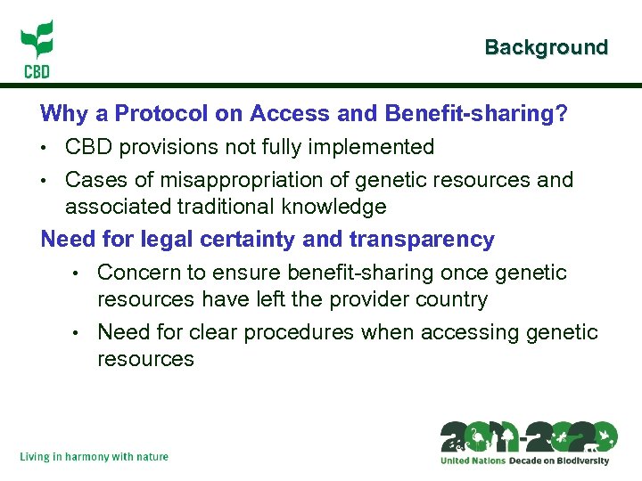 Background Why a Protocol on Access and Benefit-sharing? • CBD provisions not fully implemented