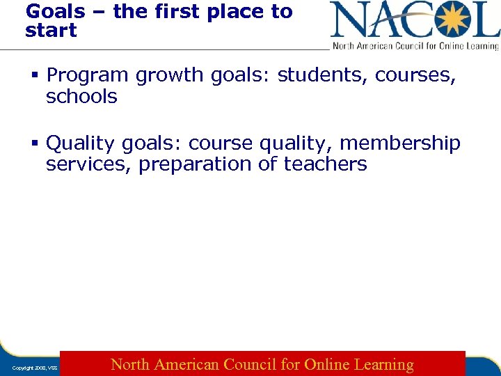 Goals – the first place to start § Program growth goals: students, courses, schools