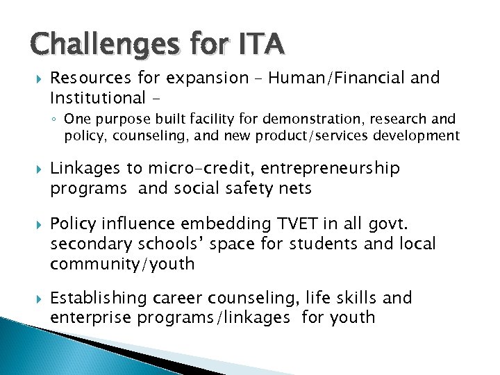 Challenges for ITA Resources for expansion – Human/Financial and Institutional – ◦ One purpose